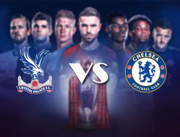 Soi kèo nhà cái Bk8vn Crystal Palace vs Chelsea, 10/4/2021 - Ngoại Hạng Anh