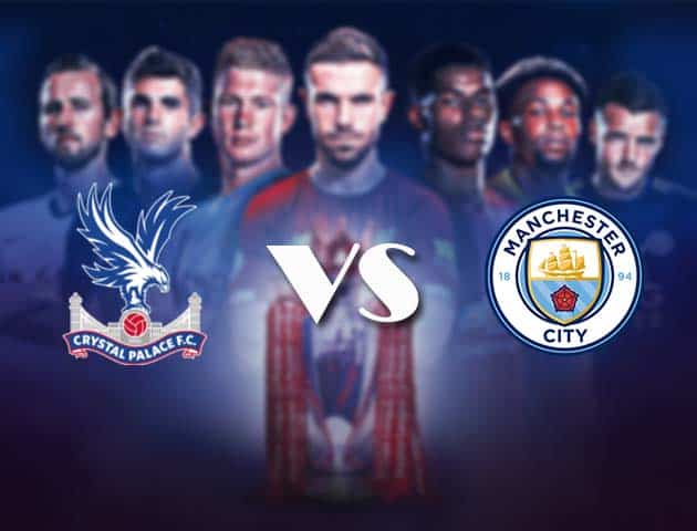 Soi kèo nhà cái Bk8vn Crystal Palace vs Manchester City, 1/5/2021 - Ngoại Hạng Anh