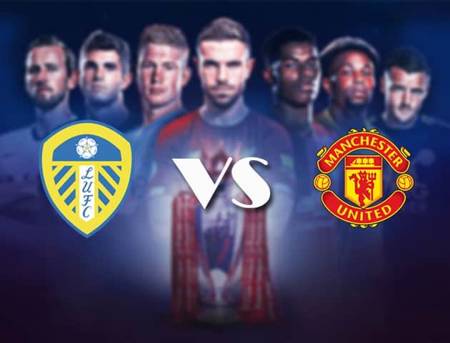 Soi kèo nhà cái Bk8vn Leeds vs Manchester United, 25/4/2021 - Ngoại Hạng Anh