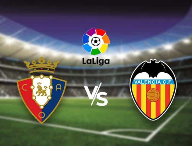 Soi kèo nhà cái Bk8vn Osasuna vs Valencia, 22/04/2021 - VĐQG Tây Ban Nha