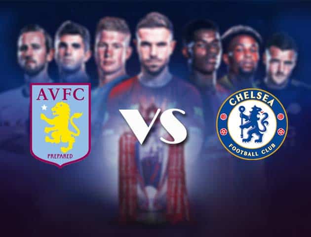 Soi kèo nhà cái Bk8vn Aston Villa vs Chelsea, 23/05/2021 - Ngoại Hạng Anh