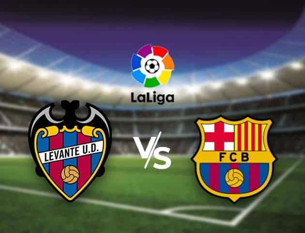 Soi kèo nhà cái Bk8vn Levante vs Barcelona, 12/05/2021 - VĐQG Tây Ban Nha