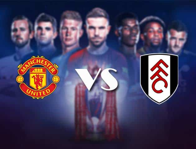 Soi kèo nhà cái Bk8vn Manchester Utd vs Fulham, 19/05/2021 - Ngoại Hạng Anh