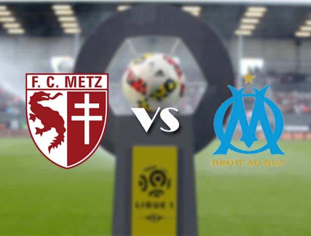 Soi kèo nhà cái Bk8vn Metz vs Marseille, 24/05/2021 - VĐQG Pháp [Ligue 1]