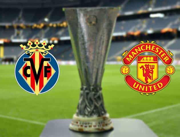 Soi kèo nhà cái Bk8vn Villarreal vs Manchester Utd, 27/05/2021 - Europa League