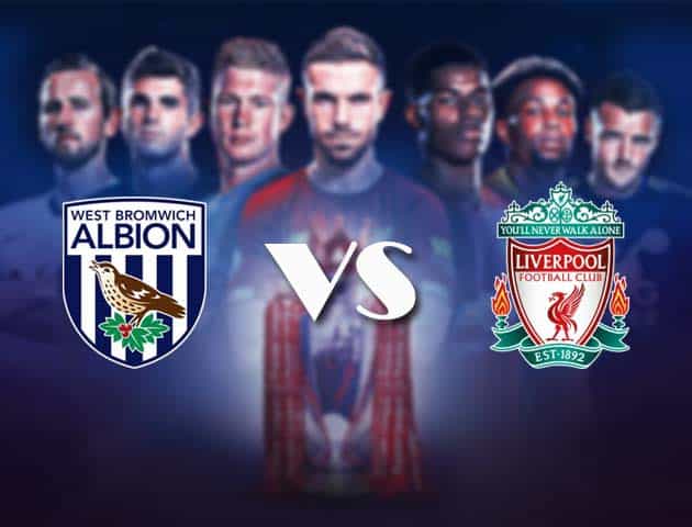 Soi kèo nhà cái Bk8vn West Brom vs Liverpool, 16/05/2021 - Ngoại Hạng Anh