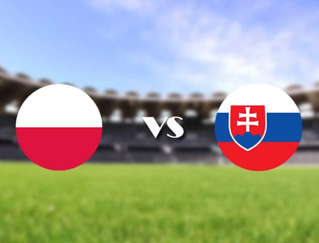 Soi kèo nhà cái Bk8vn Ba Lan vs Slovakia, 14/06/2021 - Giải vô địch bóng đá châu Âu