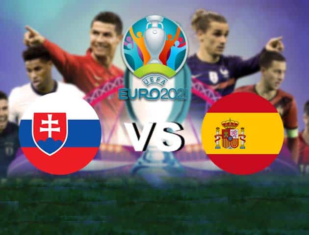 Soi kèo nhà cái Bk8vn Slovakia vs Tây Ban Nha, 23/06/2021 - Giải vô địch bóng đá châu Âu