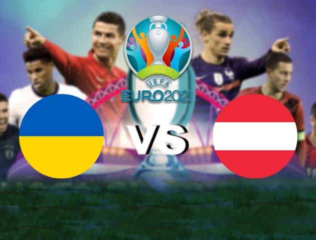 Soi kèo nhà cái Bk8vn Ukraine vs Áo, 21/06/2021 - Giải vô địch bóng đá châu Âu