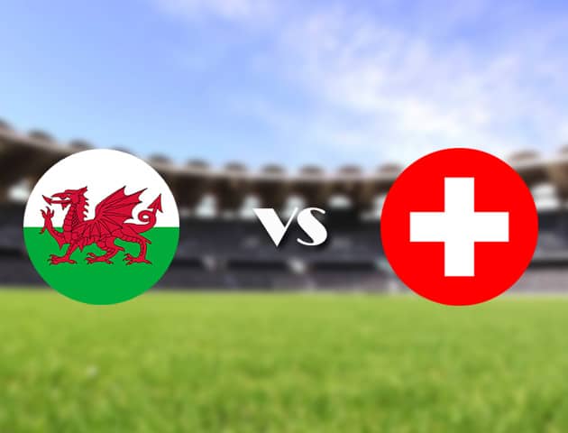 Soi kèo nhà cái Bk8vn Wales vs Thụy Sĩ, 12/06/2021 - Giải vô địch bóng đá châu Âu