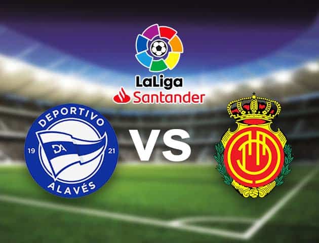 Soi kèo nhà cái Bk8vn Alaves vs Mallorca, 21/08/2021 - VĐQG Tây Ban Nha