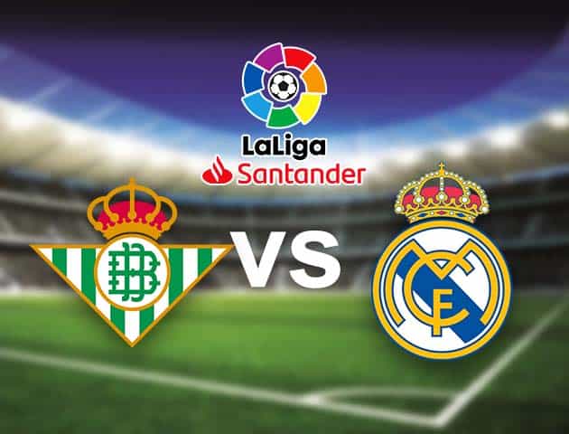 Soi kèo nhà cái Bk8vn Betis vs Real Madrid, 29/08/2021 - VĐQG Tây Ban Nha