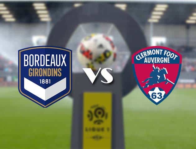 Soi kèo nhà cái Bk8vn Bordeaux vs Clermont, 08/08/2021 - VĐQG Pháp [Ligue 1]