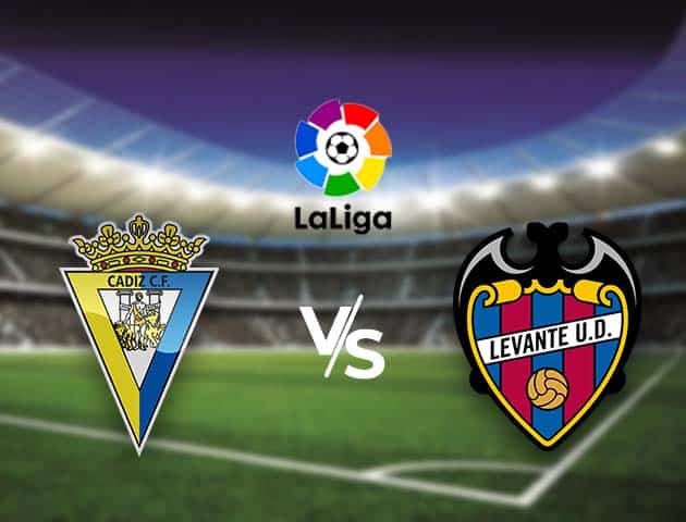 Soi kèo nhà cái Bk8vn Cadiz CF vs Levante, 15/8/2021 - VĐQG Tây Ban Nha