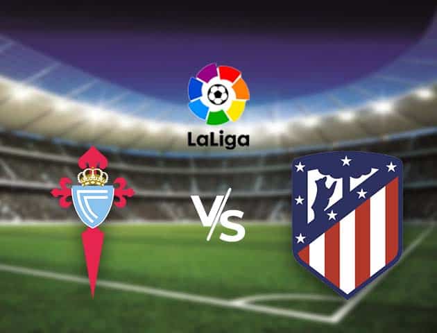 Soi kèo nhà cái Bk8vn Celta Vigo vs Atl. Madrid, 15/8/2021 - VĐQG Tây Ban Nha