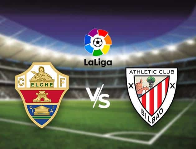 Soi kèo nhà cái Bk8vn Elche vs Ath Bilbao, 17/8/2021 - VĐQG Tây Ban Nha