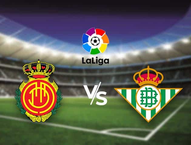 Soi kèo nhà cái Bk8vn Mallorca vs Betis, 15/8/2021 - VĐQG Tây Ban Nha