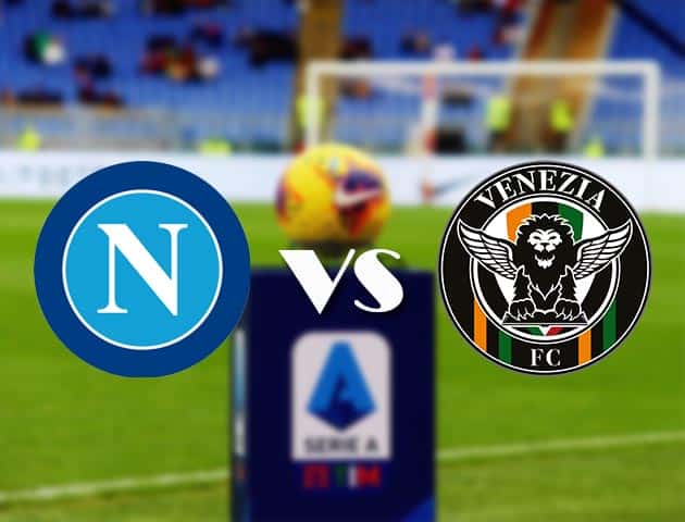 Soi kèo nhà cái Bk8vn Napoli vs Venezia, 23/08/2021 - VĐQG Ý [Serie A]