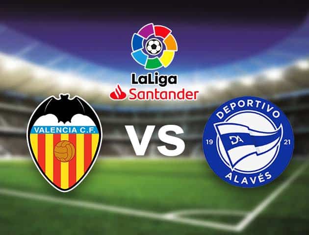 Soi kèo nhà cái Bk8vn Valencia vs Alaves, 28/08/2021 - VĐQG Tây Ban Nha