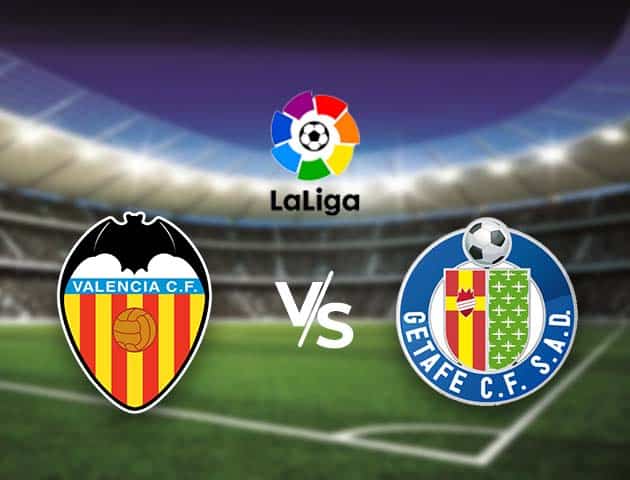 Soi kèo nhà cái Bk8vn Valencia vs Getafe, 14/8/2021 - VĐQG Tây Ban Nha