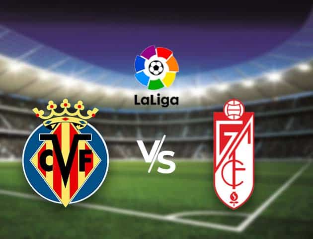 Soi kèo nhà cái Bk8vn Villarreal vs Granada CF, 17/8/2021 - VĐQG Tây Ban Nha