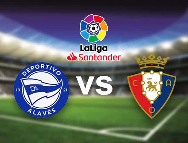 Soi kèo nhà cái Bk8vn Alaves vs Osasuna, 19/09/2021 - VĐQG Tây Ban Nha