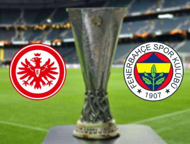 Soi kèo nhà cái Bk8vn Eintracht Frankfurt vs Fenerbahce, 17/09/2021 - Europa League