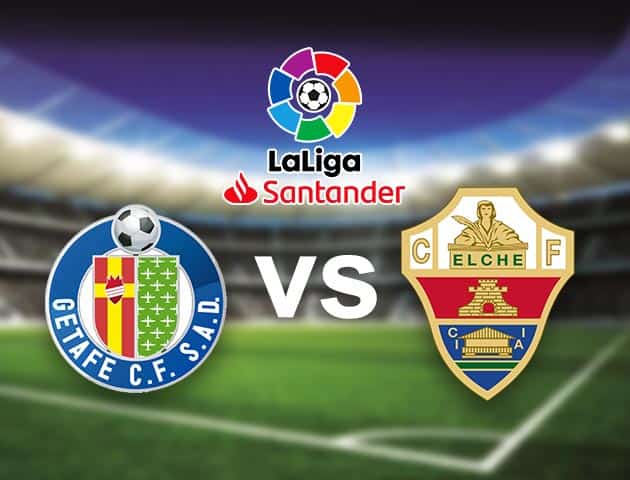 Soi kèo nhà cái Bk8vn Getafe vs Elche, 12/09/2021 - VĐQG Tây Ban Nha