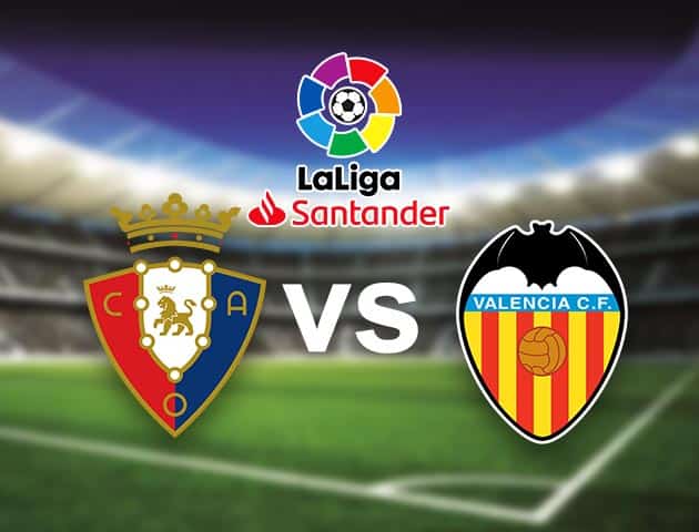 Soi kèo nhà cái Bk8vn Osasuna vs Valencia, 12/09/2021 - VĐQG Tây Ban Nha